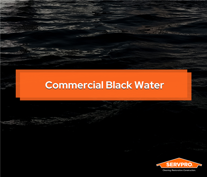 black colored water image with and orange box overlayed with words "commercial black water", servpro logo at bottom